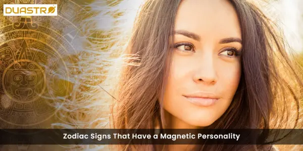 Zodiac Signs That Have a Magnetic Personality